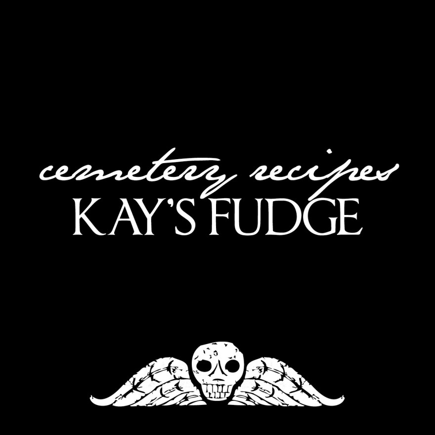 Cemetery recipes: Kay's Fudge