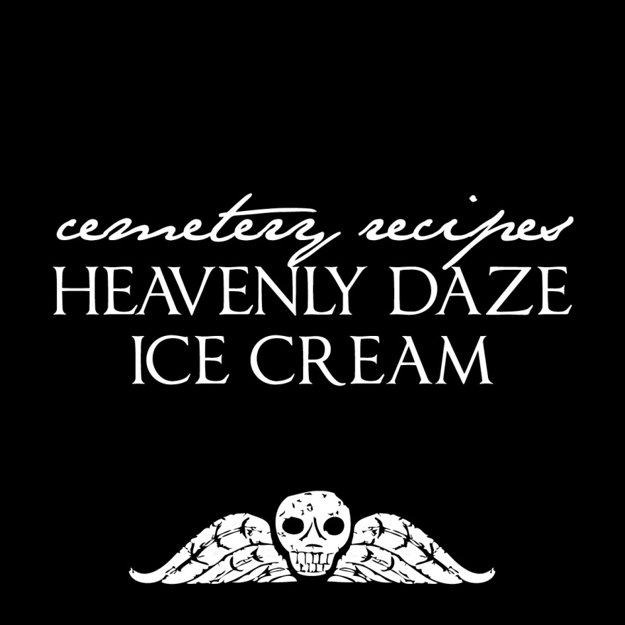 Cemetery Recipes: Heavenly Daze Ice Cream