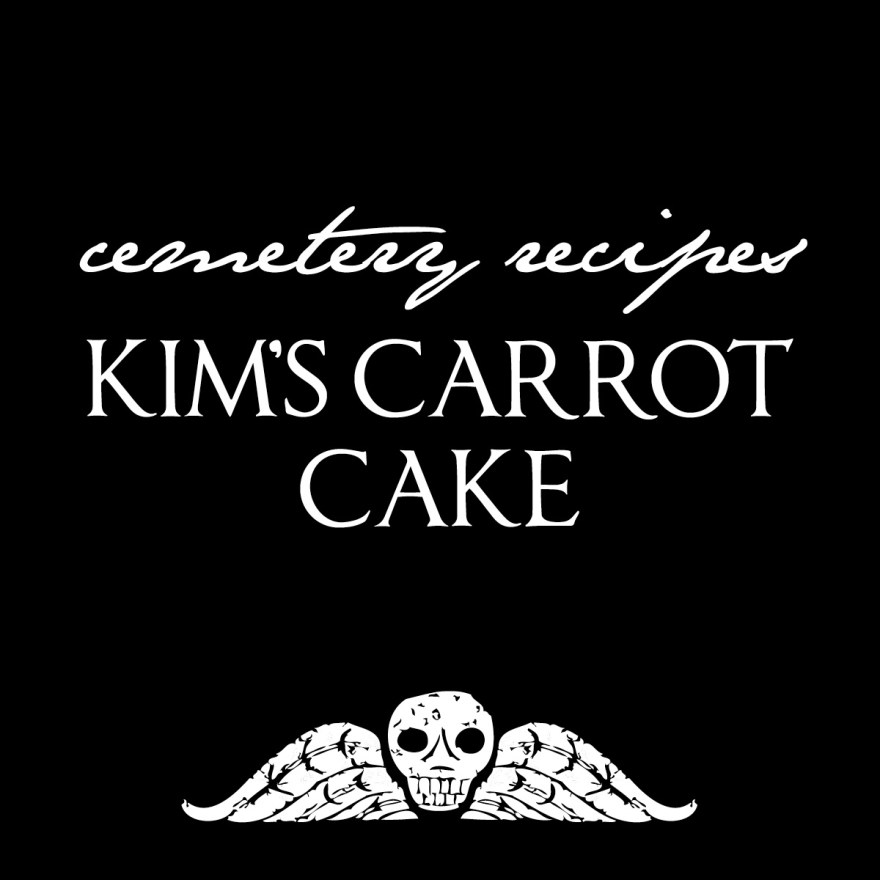 Cemetery Recipes: Kim's Carrot Cake
