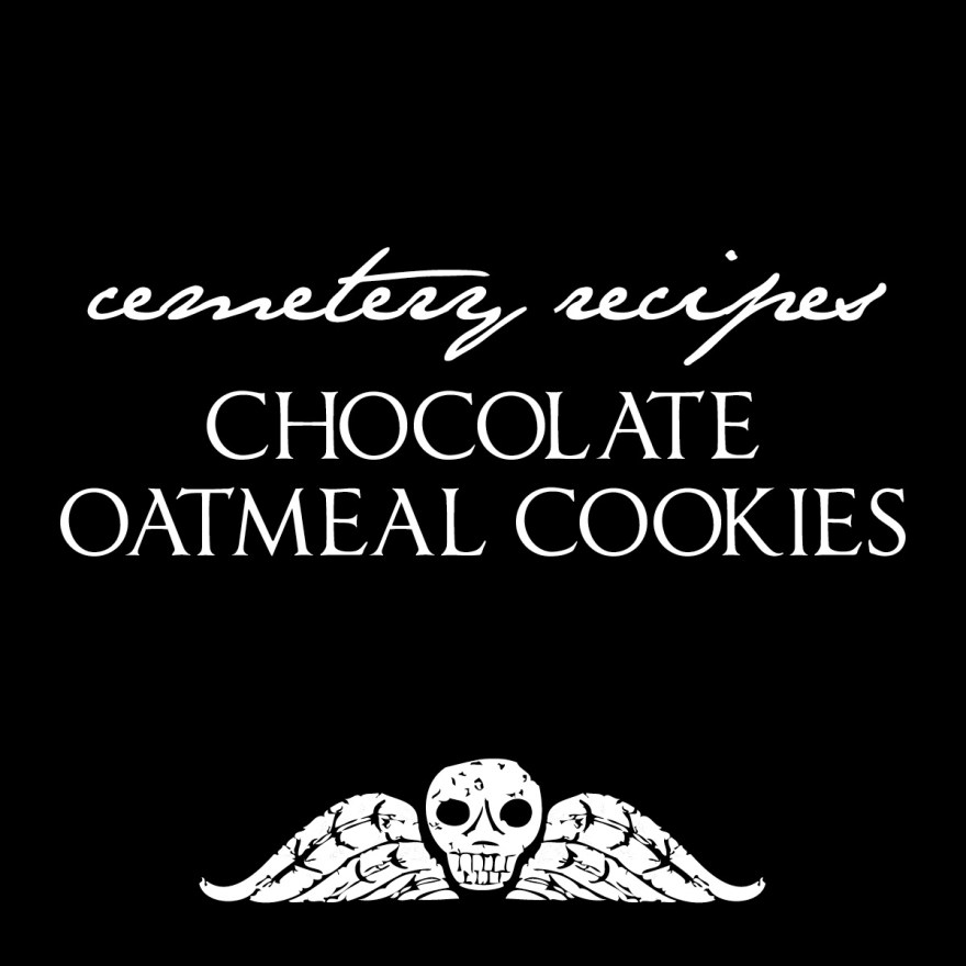 Cemetery Recipes: Chocolate Oatmeal Cookies