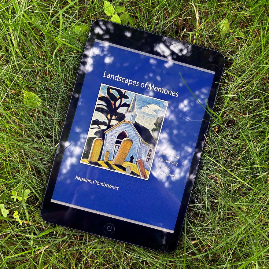 Landscapes of Memories : A Guide for Conserving Historic Cemeteries, Repairing Tombstones, compiled and edited by Tamara Anson-Cartwright