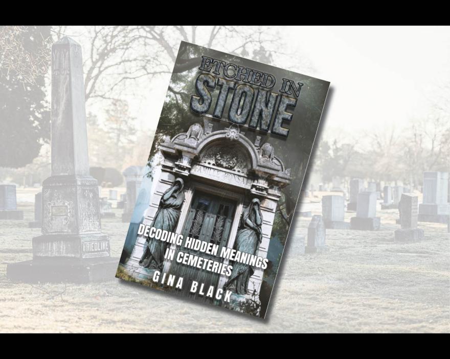 Etched in Stone: Decoding Hidden Meanings in Cemeteries by Gina Black 